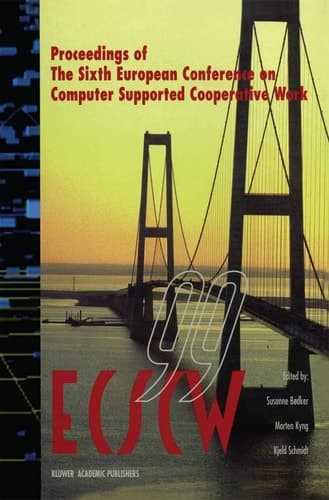 ECSCW ’99 Proceedings of the Sixth European Conference on Computer Supported Cooperative Work 12–16 September 1999, Copenhagen, Denmark
