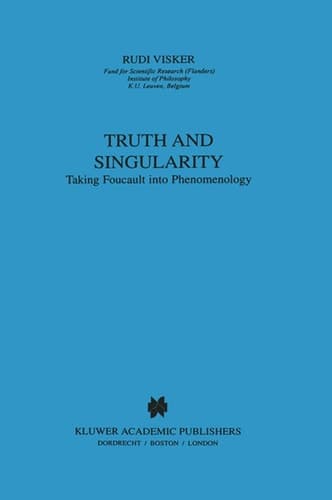 Truth and Singularity Taking Foucault into Phenomenology