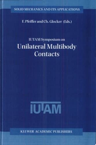 IUTAM Symposium on Unilateral Multibody Contacts Proceedings of the IUTAM Symposium held in Munich, Germany, August 3–7, 1998