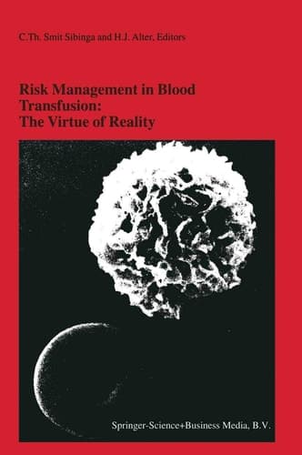 Risk Management in Blood Transfusion: The Virtue of Reality: Proceedings of the Twenty-Third International Symposium on Blood Transfusion, Groningen ... in Hematology and Immunology, 34)