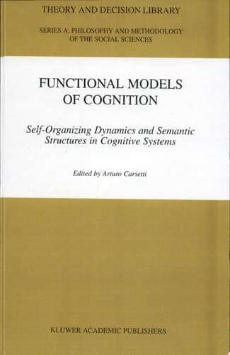 Functional Models of Cognition Self-Organizing Dynamics and Semantic Structures in Cognitive Systems