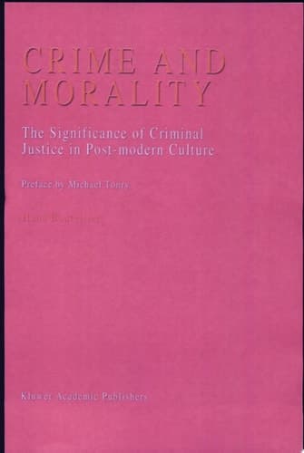 Crime and Morality The Significance of Criminal Justice in Post-Modern Culture Preface by Michael Tonry