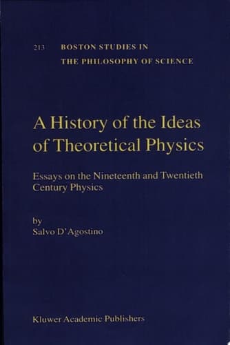 A History of the Ideas of Theoretical Physics Essays on the Nineteenth and Twentieth Century Physics