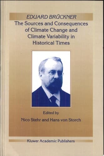 Eduard Brückner - The Sources and Consequences of Climate Change and Climate Variability in Historical Times