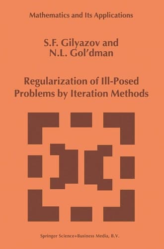 Regularization of Ill-Posed Problems by Iteration Methods (Mathematics and Its Applications, 499)