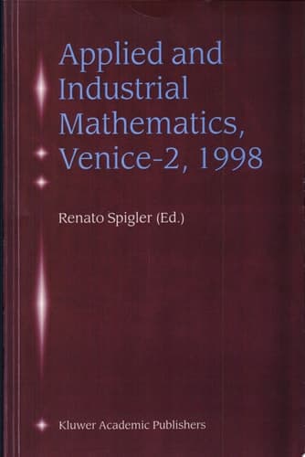 Applied and Industrial Mathematics, Venice—2, 1998 Selected Papers from the "Venice-2/Sysmposium on Applied and Industrial Mathematics", June 11-16, 1998, Venive, Italy