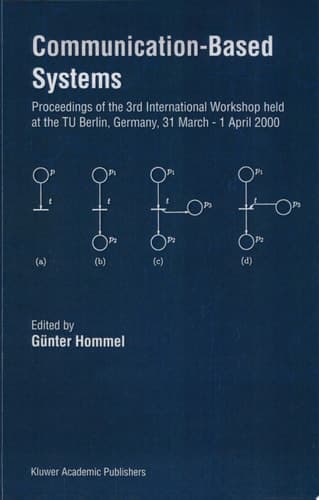Communication-Based Systems Proceeding of the 3rd International Workshop held at the TU Berlin, Germany, 31 March – 1 April 2000