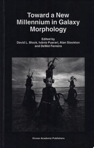 Toward a New Millennium in Galaxy Morphology Proceedings of an International Conference 'Toward a New Millennium in Galaxy Morphology: from Z