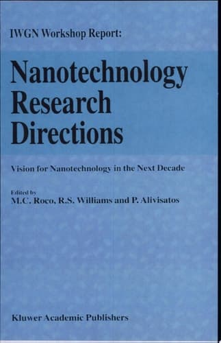 Nanotechnology Research Directions: IWGN Workshop Report Vision for Nanotechnology in the Next Decade