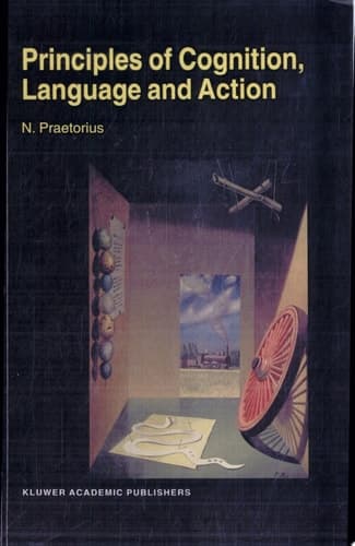 Principles of Cognition, Language and Action Essays on the Foundations for a Science of Psychology