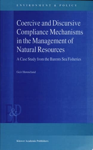 Coercive and Discursive Compliance Mechanisms in the Management of Natural Resources A Case Study from the Barents Sea Fisheries