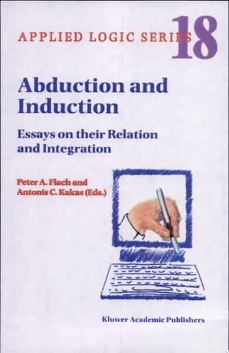 Abduction and Induction Essays on Their Relation and Integration