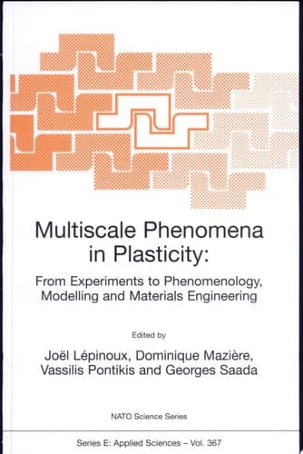 Multiscale Phenomena in Plasticity: From Experiments to Phenomenology, Modelling and Materials Engineering From Experiments to Phenomenology, Modelling and Materials Engineering: [proceedings]