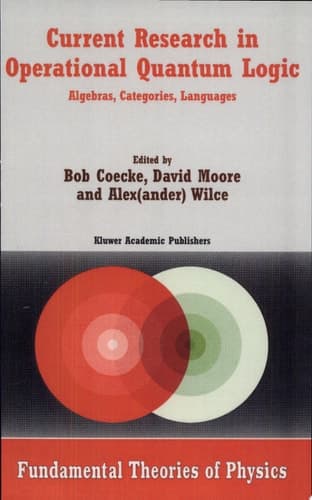 Current Research in Operational Quantum Logic Algebras, Categories, Languages