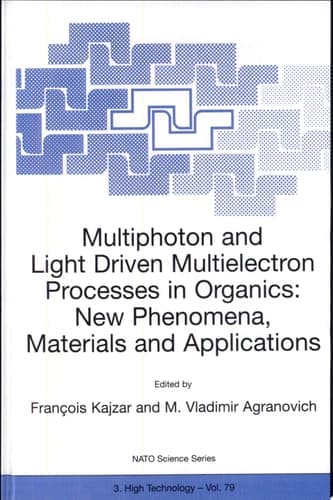 Multiphoton and Light Driven Multielectron Processes in Organics: New Phenomena, Materials and Applications Proceedings of the NATO Advanced Research Workshop on Multiphoton and Light Driven Multielectron Processes in Organics: New Phenomena, Materials and Applications Menton, France 26–31 August 1999