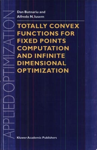 Totally Convex Functions for Fixed Points Computation and Infinite Dimensional Optimization