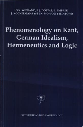 Phenomenology on Kant, German Idealism, Hermeneutics and Logic Philosphical Essays in Honor of Thomas M. Seebohm