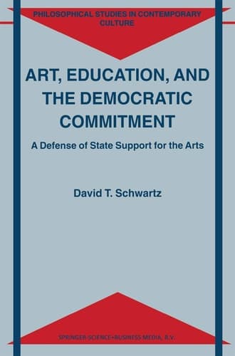 Art, Education, and the Democratic Commitment A Defense of State Support for the Arts