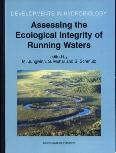 Assessing the Ecological Integrity of Running Waters Proceedings of the International Conference, held in Vienna, Austria, 9–11 November 1998