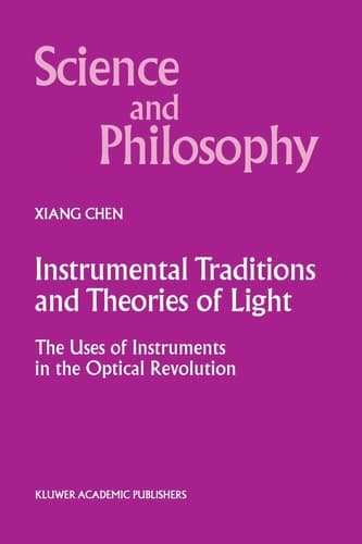 Instrumental Traditions and Theories of Light The Uses of Instruments in the Optical Revolution