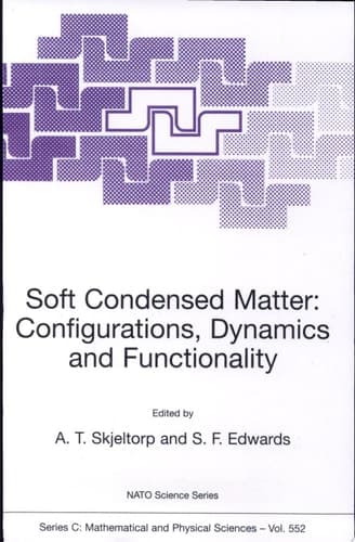 Soft Condensed Matter: Configurations, Dynamics and Functionality Configurations, Dynamics and Functionality ; [proceedings of the NATO Advanced Study Institute on Soft Condensed Matter: Configurations, Dynamics and Functionality, Geilo, Norway, April 6 - 16, 1999]