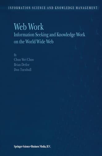 Web Work Information Seeking and Knowledge Work on the World Wide Web