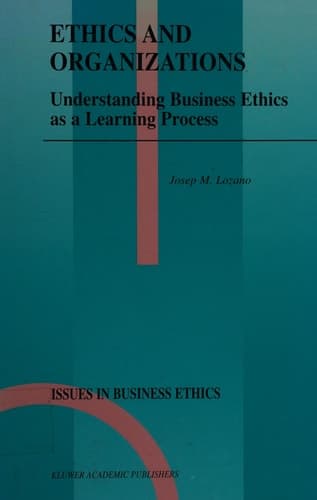 Ethics and Organizations Understanding Business Ethics as a Learning Process