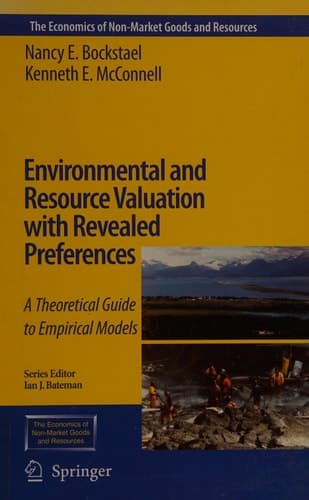 Environmental and Resource Valuation with Revealed Preferences: A Theoretical Guide to Empirical Models (The Economics of Non-Market Goods and Resources, 7)