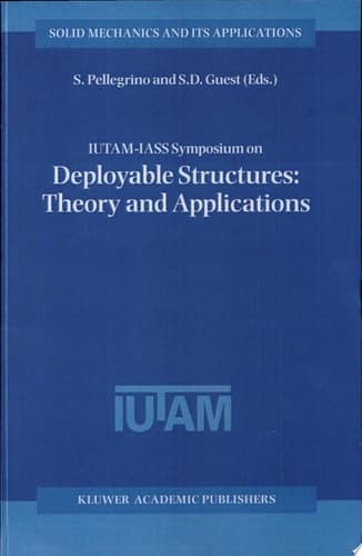 IUTAM-IASS Symposium on Deployable Structures: Theory and Applications Proceedings of the IUTAM Symposium held in Cambridge, U.K., 6–9 September 1998
