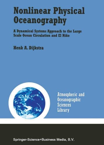 Nonlinear Physical Oceanography: A Dynamical Systems Approach to the Large Scale Ocean Circulation and El Niño (Atmospheric and Oceanographic Sciences Library, 22)