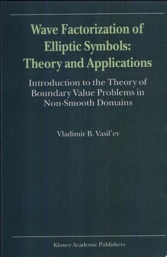 Wave Factorization of Elliptic Symbols: Theory and Applications Introduction to the Theory of Boundary Value Problems in Non-Smooth Domains