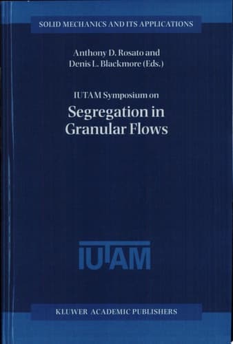 IUTAM Symposium on Segregation in Granular Flows Proceedings of the IUTAM Symposium held in Cape May, NJ, U.S.A. June 5–10, 1999