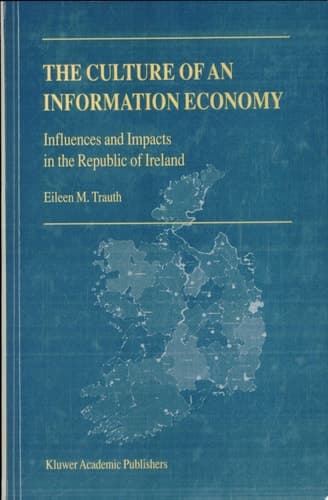 The Culture of an Information Economy Influences and Impacts in the Republic of Ireland