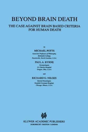 Beyond Brain Death The Case Against Brain Based Criteria for Human Death