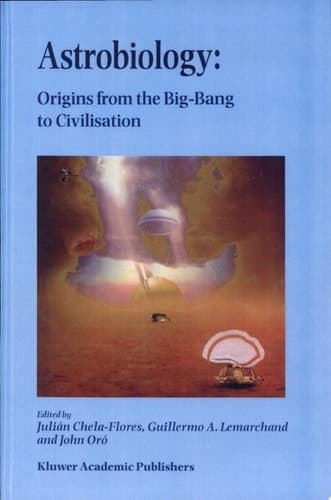 Astrobiology Origins from the Big-Bang to Civilisation : Proceedings of the Iberoamerican School of Astrobiology, Caracas, Venezuela, 28 November-8 December 1999