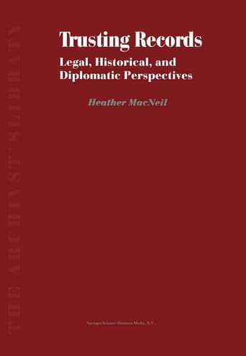 Trusting Records Legal, Historical and Diplomatic Perspectives