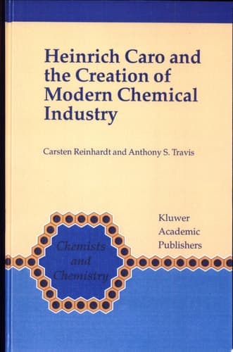 Heinrich Caro and the Creation of Modern Chemical Industry