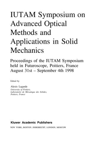 IUTAM Symposium on Advanced Optical Methods and Applications in Solid Mechanics Proceedings of the IUTAM Symposium held in Futuroscope, Poitiers, France, August 31st–September 4th, 1998