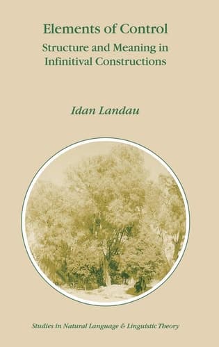 Elements of Control: Structure and Meaning in Infinitival Constructions (Studies in Natural Language and Linguistic Theory)