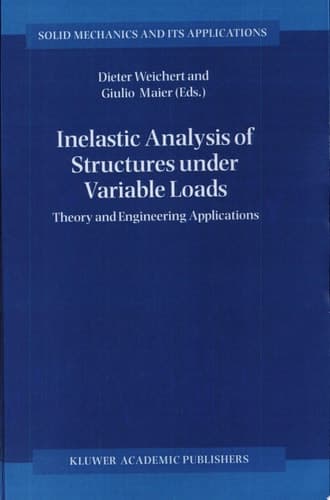 Inelastic Analysis of Structures under Variable Loads Theory and Engineering Applications