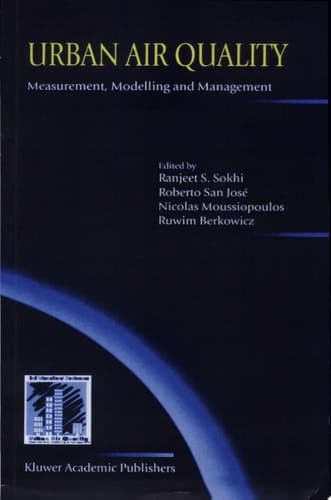 Urban Air Quality: Measurement, Modelling and Management Measurement, Modelling and Management : Proceedings of the Second International Conference on Urban Air Quality: Measurement, Modelling and Management, Held at the Computer Science School of the Technical University of Madrid, 3-5 March 1999