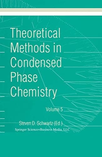 Theoretical Methods in Condensed Phase Chemistry (Progress in Theoretical Chemistry and Physics, Volume 5)
