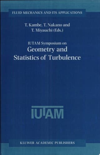 IUTAM Symposium on Geometry and Statistics of Turbulence Proceedings of the IUTAM Symposium held at the Shonan International Village Center, Hayama (Kanagawa-ken), Japan, November 1–5, 1999