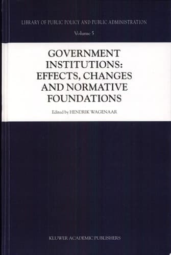 Government Institutions: Effects, Changes and Normative Foundations Effects, Changes and Normative Foundations