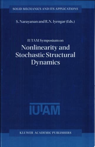 IUTAM Symposium on Nonlinearity and Stochastic Structural Dynamics Proceedings of the IUTAM Symposium held in Madras, Chennai, India 4–8 January 1999