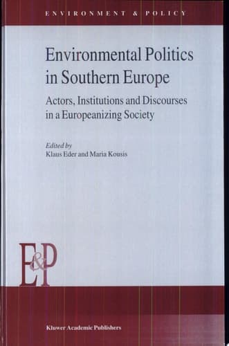 Environmental Politics in Southern Europe Actors, Institutions and Discourses in a Europeanizing Society