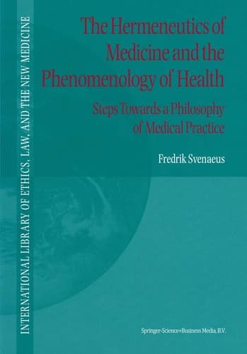 The Hermeneutics of Medicine and the Phenomenology of Health Steps Towards a Philosophy of Medical Practice