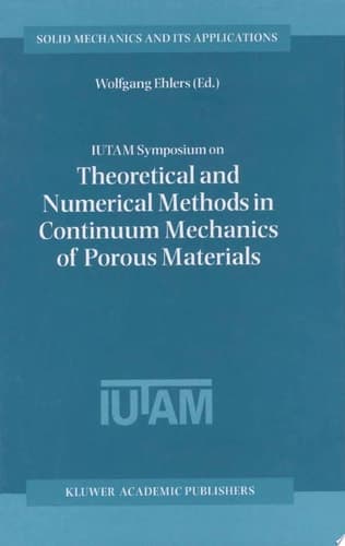 IUTAM Symposium on Theoretical and Numerical Methods in Continuum Mechanics of Porous Materials Proceedings of the IUTAM Symposium held at the University of Stuttgart, Germany, September 5–10, 1999