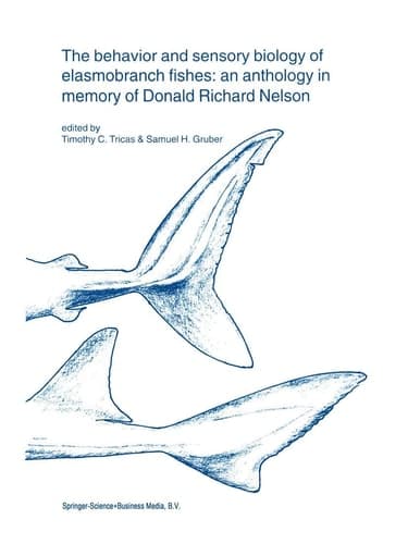 The behavior and sensory biology of elasmobranch fishes: an anthology in memory of Donald Richard Nelson (Developments in Environmental Biology of Fishes, 20)