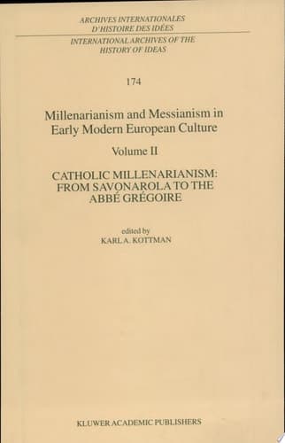 Millenarianism and Messianism in Early Modern European Culture Catholic Millenarianism: From Savonarola to the Abbé Grégoire